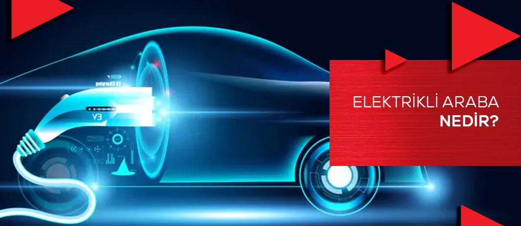 Elektrikli Araba Nedir?